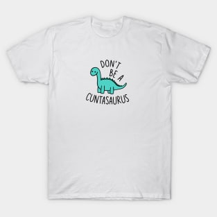 Don't Be a Cuntasaurus T-Shirt